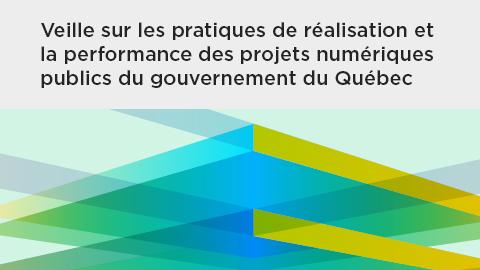 Veille sur les pratiques de réalisation et la performance des projets numériques publics du gouvernement du Québec